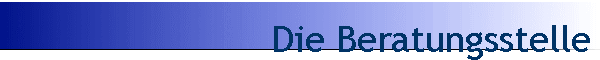 Die Beratungsstelle